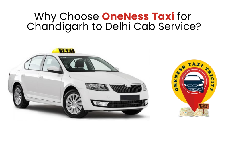 Why Choose OneNess Taxi for Chandigarh to Delhi Cab Service?